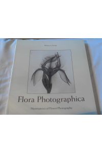 Flora Photographica: Masterpieces of Flower Photography From 1835 to the Present: Masterpieces of Flower Photography, 1835 to the Present