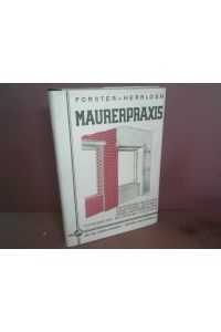 Maurerpraxis. Lehrbuch und Nachschlagwerk für Maurer, Poliere und Baumeister.