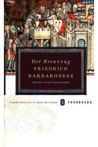 Der Kreuzzug Friedrich Barbarossas 1187 - 1190: Bericht eines Augenzeugen.   - [Ansbert]. Eingeleitet, übers. und kommentiert von Arnold Bühler / Fremde Kulturen in alten Berichten ; Bd. 13