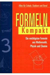 Formeln kompakt : Die wichtigsten Formeln aus Mathematik, Physik und Chemie.   - Alles für Schule, Studium und Beruf