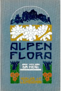 Alpenflora.   - Die verbreitetsten  Alpenpflanzen von Bayern, Österreich und der Schweiz.