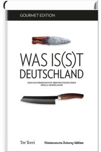 SZ Gourmet Edition: Was is(s)t Deutschland: Eine Kulturgeschichte über deutsches Essen  - Eine Kulturgeschichte über deutsches Essen