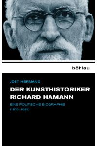 Der Kunsthistoriker Richard Hamann: Eine politische Biographie (1879-1961)  - Eine politische Biographie (1879–1961)