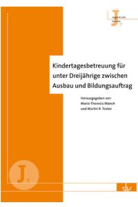 Kindertagesbetreuung für unter Dreijährige zwischen Ausbau und Bildungsauftrag: Reihe Jugend und Familie (J 7)  - Reihe Jugend und Familie (J 7)