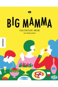 Big Mamma: Italienische Küche con molto amore (Kochbuch italienisch, jung, modern, Pizza, Pasta)  - Italienische Küche con molto amore
