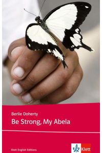 Be Strong, My Abela: Schulausgabe für das Niveau B1, ab dem 5. Lernjahr. Ungekürzter englischer Originaltext mit Annotationen (Young Adult Literature: Klett English Editions)
