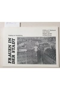 Frauen in der Stadt : Katalog zur gleichnamigen Ausstellung der Feministischen Organisation von Planerinnen und Architektinnen Dortmund (FOPA e. V. ) :