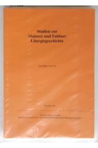 Studien zur Mainzer und Fuldaer Liturgiegeschichte.