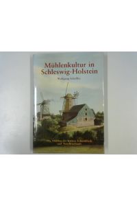 Mühlenkultur in Schleswig-Holstein : d. Mühlen d. Kreises Eckernförde u. Nordfrieslands.