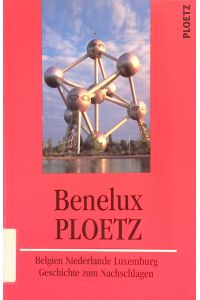 Benelux-Ploetz : Belgien, Niederlande, Luxemburg ; Geschichte zum Nachschlagen.
