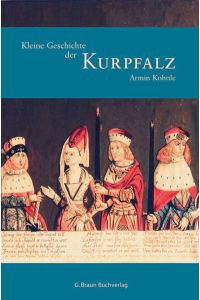 Kleine Geschichte der Kurpfalz.   - Regionalgeschichte - fundiert und kompakt
