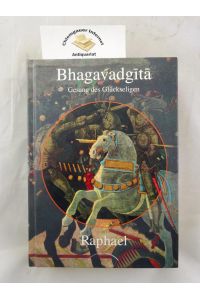 Bhagavadgita  - Gesang des Glückseligen . Vorwort, Übersetzung aus dem Sanskrit und Kommentar von Raphael.