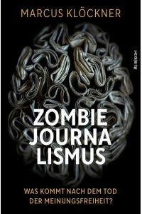 Zombie-Journalismus  - Was kommt nach dem Tod der Meinungsfreiheit?