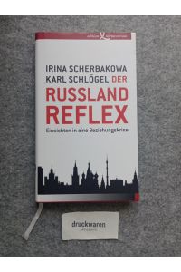 Der Russland-Reflex. Einsichten in eine Beziehungskrise.