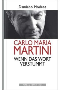 Carlo Maria Martini. Wenn das Wort verstummt (Zeugen unserer Zeit)
