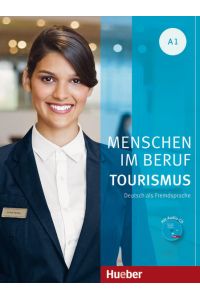 Menschen im Beruf - Tourismus A1: Deutsch als Fremdsprache / Kursbuch mit Übungsteil und Audio-CD