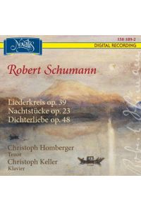 Robert Schumann - RobertLiederkreis / Nachtstücke / Dichte.   - Christoph Homberger, Tenor; Christoph Keller, Klavier,