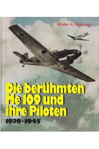 Die berühmten Me 109 und ihre Piloten 1939 - 1945.