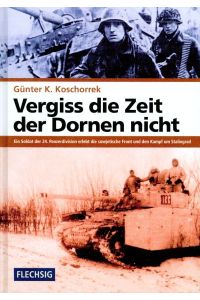 Vergiss die Zeit der Dornen nicht.   - Zwischen Ritterkreuz und Holzkreuz als Landser der Wehrmacht in Rußland 1942-1945. Mit einem Vorwort von Georg Leber.