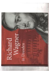 Richard Wagner in Dresden : Mythos und Geschichte ; [anlässlich der gleichnamigen Ausstellung im Stadtmuseum Dresden vom 27. April bis 25. August 2013].   - im Auftr. des Stadtmuseums Dresden hrsg. von Erika Eschebach und Erik Omlor