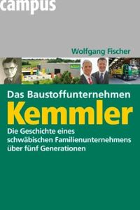 Das Baustoffunternehmen Kemmler- Die Geschichte eines schwäbischen Familienunternehmens über fünf Generationen.