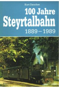 100 Jahre Steyrtalbahn 1889 - 1989.