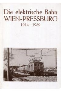 Die elektrische Bahn Wien - Pressburg 1914 - 1989.   - Festschrift zum 75jährigen Bestand der Preßburgerbahn.