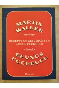 Brunos Kochbuch: Rezepte und Geschichten aus dem Périgord.