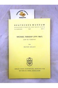 Michael Faraday : (1791 - 1867. ) Zum 100. Todestag.   - Deutsches Museum, Abhandlungen und Berichte ; Jahrgang 36. 1968, Heft 1