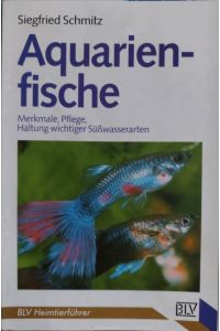 Aquarienfische  - Merkmale, Pflege, Haltung wichtiger Süsswasserarten