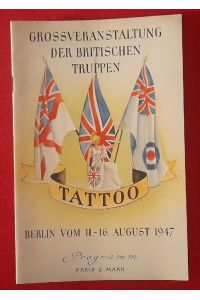 Tattoo (Programm der Grossveranstaltung der britischen Truppen vom Berlin 11. -16. August 1947 auf dem Maifeld-Stadion Berlin. Erinnerungsprogramm)