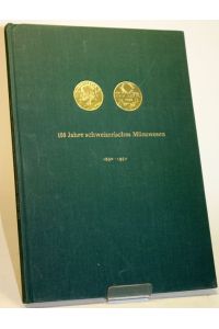 100 Jahre schweizerisches Münzwesen 1850 - 1950. Ein Querschnitt durch ein Jahrhundert eidgenössischer Münzgeschichte und Währungspolitik. / Franz Schmieder: Die Herstellung unserer Münzen.