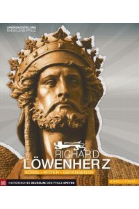 Richard Löwenherz: König - Ritter - Gefangener