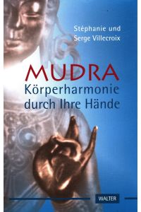 Mudra : Körperharmonie durch Ihre Hände.   - [Übers. aus dem Franz. von Enrico Heinemann]