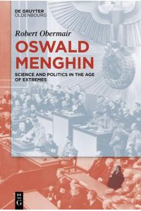 Oswald Menghin  - Science and Politics in the Age of Extremes