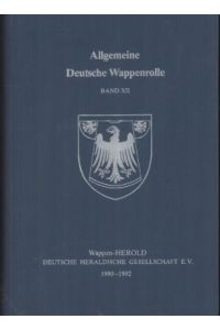 Allgemeine Deutsche Wappenrolle. Band XII 1990 - 1992. Geführt und herausgegeben vom Wappen-Herold, Deutsche Heraldische Gesellschaft e. V.