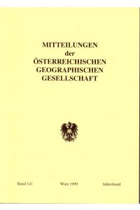 Mitteilungen der Österreichischen Geographischen Gesellschaft, Band 141 (1999)