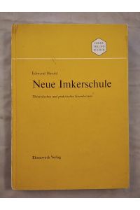 Neue Imkerschule - Theoretisches und praktisches Grundwissen.