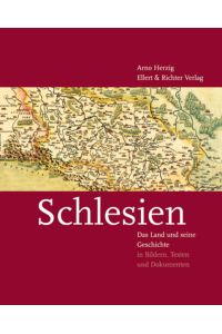 Schlesien: Das Land und seine Geschichte in Bildern, Texten und Dokumenten  - das Land und seine Geschichte in Bildern, Texten und Dokumenten