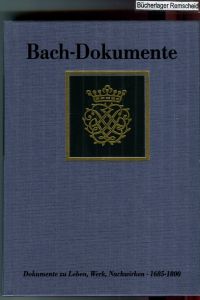 Bach-Dokumente: Bach, Johann S. , Bd. 5 : Dokumente zu Leben, Werk, Nachwirken, 1685-1800: Neue Dokumente und Nachträge zu Band I-III
