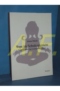 Yoga im Schulunterricht : Fördermaßnahme Yoga im pädagogischen Kontext.
