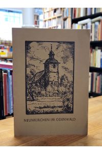 Neunkirchen im Odenwald - Kleine Chronik des Ortes und vornehmlich seiner Kirche mit Illustrationen von E. Kreischer, Kostheim,