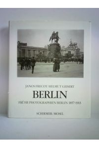 Berlin. Frühe Photographien 1857 - 1913