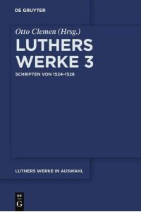 Martin Luther: Luthers Werke in Auswahl / Schriften von 1524–1528