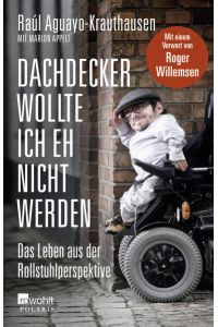 Dachdecker wollte ich eh nicht werden: Das Leben aus der Rollstuhlperspektive