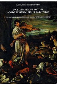 Una Dinastia di Pittori Jacopo Bassano, I figli e la Bottega,   - i capolavori della collezione banca popolare di vicenza,