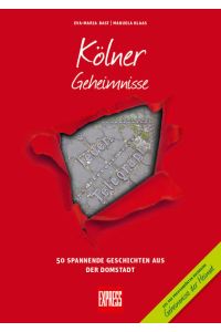 Kölner Geheimnisse  - 50 Spannende Geschichten aus der Domstadt