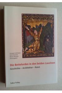 Die Bettelorden in den beiden Lausitzen. Geschichte - Architektur - Kunst.