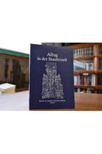 Alltag in der Stauferzeit  - Vorträge der 9. Göppinger Staufertage. Schriften zur staufischen Geschichte Band 8.