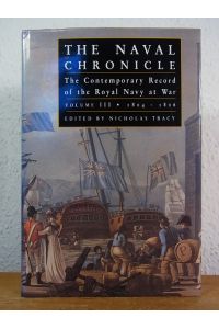 The Naval Chronicle. The Contemporary Record of the Royal Navy at War. Volume III: 1804 - 1806